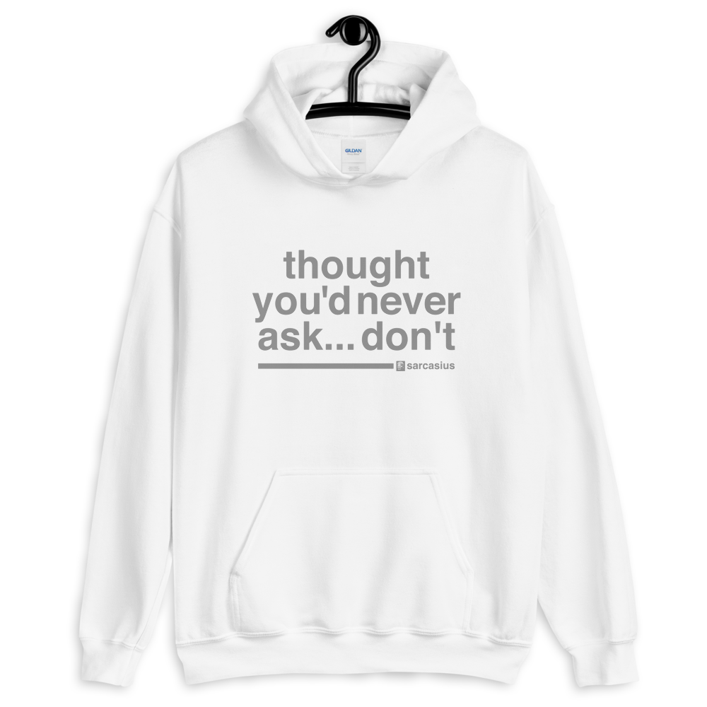 thought you'd never ask, unisex hoodie with sarcastic quotes - sarcasius