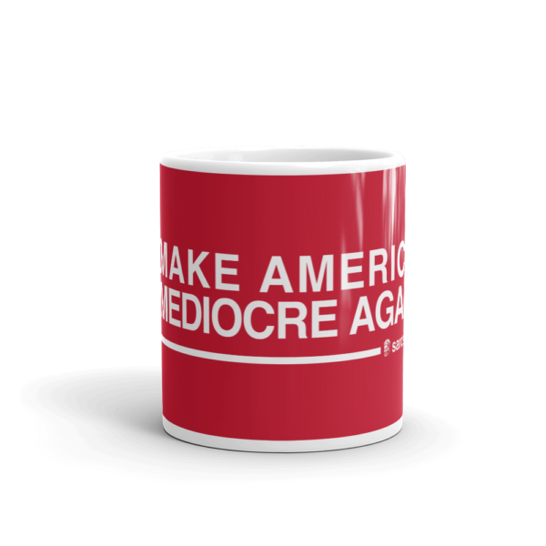 Make america mediocre again mug with mediocrity quotes sarcasius