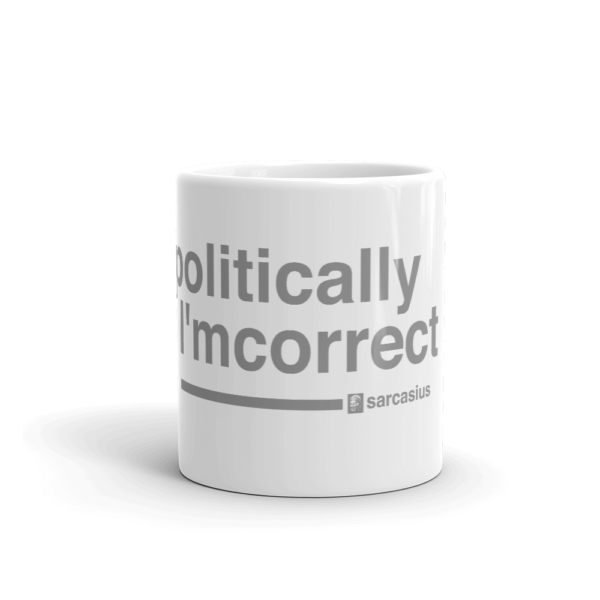 sarcastic quotes, political correctness, best coffee mug